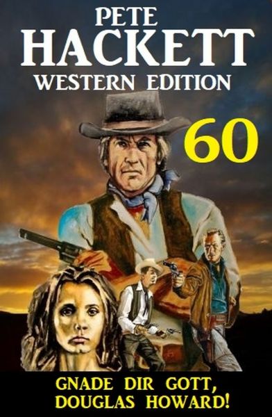 Gnade dir Gott, Douglas Howard! Pete Hackett Western Edition 60