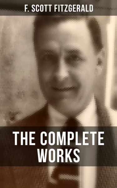 THE COMPLETE WORKS OF F. SCOTT FITZGERALD