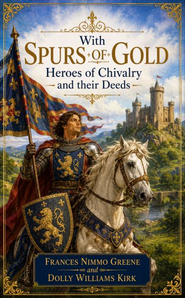 With Spurs of Gold : Heroes of Chivalry and their Deeds