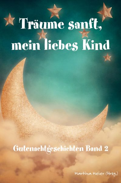 Träume sanft, mein liebes Kind: Gutenachtgeschichten Band 2