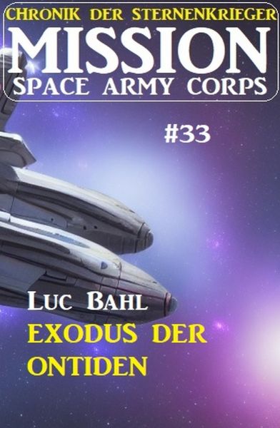 Mission Space Army Corps 33: Exodus der Ontiden: Chronik der Sternenkrieger