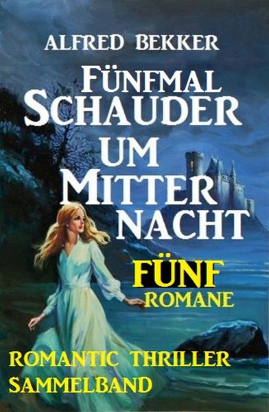 Romantic Thriller Sammelband: Fünfmal Schauder um Mitternacht - Fünf Romane