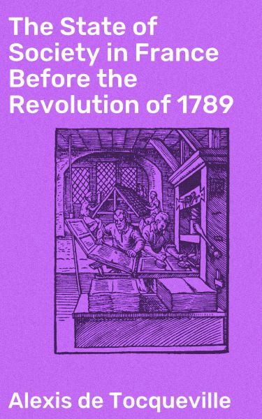 The State of Society in France Before the Revolution of 1789