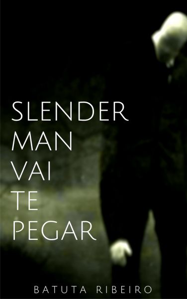 Slender Man vai te pegar!