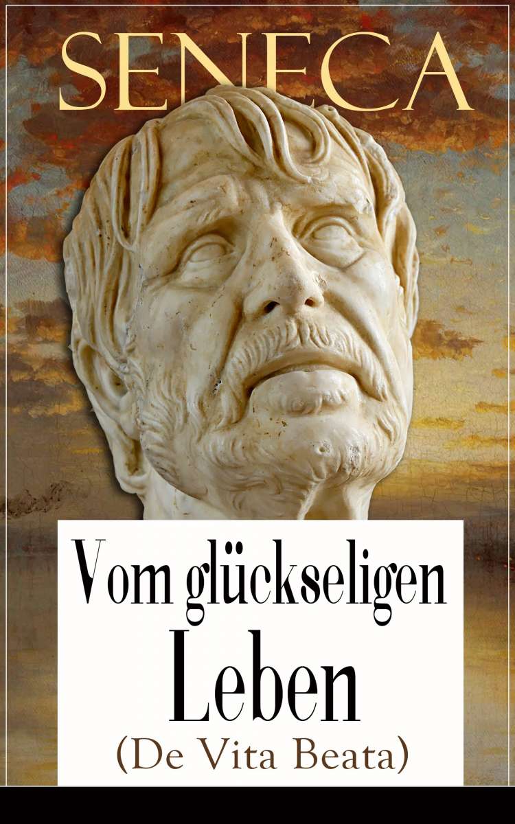 Seneca Das Leben Ist Kurz Seneca: Vom glückseligen Leben (De Vita Beata) (Seneca, Albert Forbiger