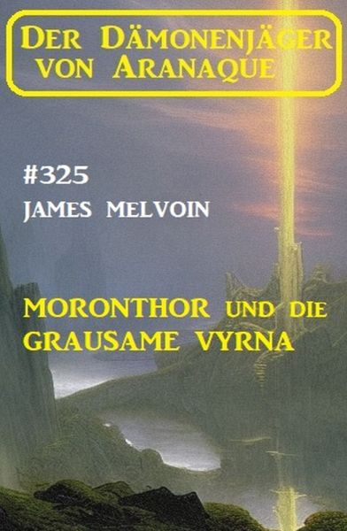 Moronthor und die Grausame Vyrna: Der Dämonenjäger von Aranaque 325
