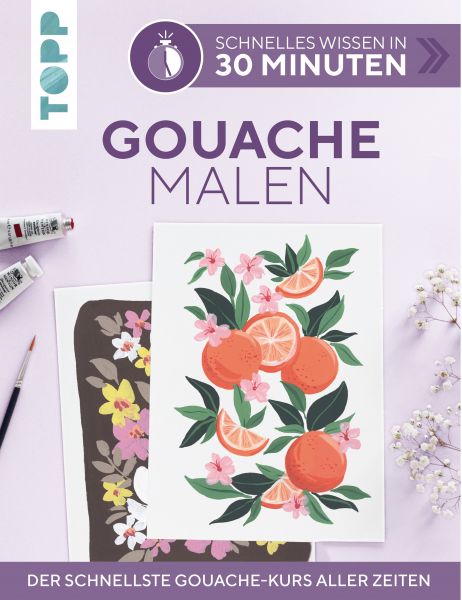 Schnelles Wissen in 30 Minuten - Gouache malen