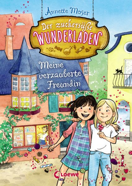 Der zuckersüße Wunderladen (Band 1) - Meine verzauberte Freundin