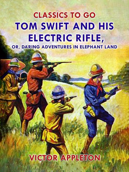 Tom Swift and His Electric Rifle, or, Daring Adventures in Elephant Land