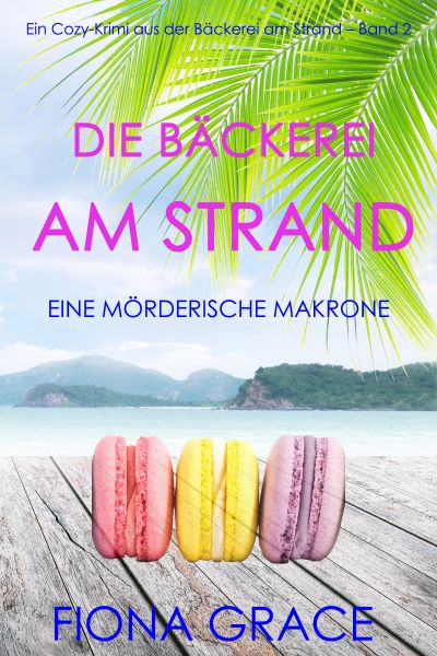 Die Bäckerei am Strand: Eine mörderische Makrone (Ein Cozy-Krimi aus der Bäckerei am Strand – Band 2