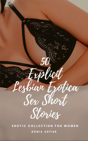 50 Explicit Lesbian Erotica Sex Short Stories
