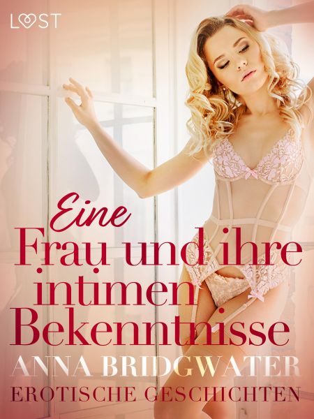 Eine Frau und ihre intimen Bekenntnisse – Erotische Geschichten