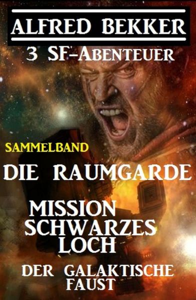 Sammelband 3 SF-Abenteuer: Die Raumgarde / Mission Schwarzes Loch / Der galaktische Faust