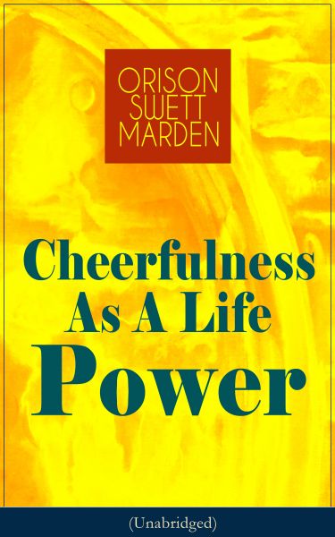 Cheerfulness As A Life Power (Unabridged)