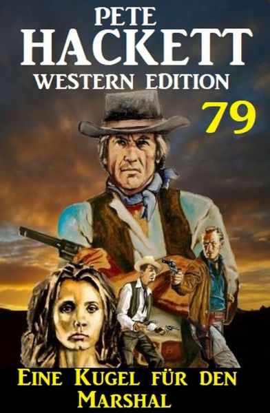 Eine Kugel für den Marshal: Pete Hackett Western Edition 79