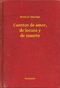 Cuentos de amor, de locura y de muerte