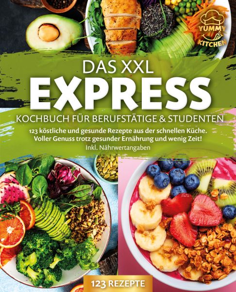 Das XXL Express Kochbuch für Berufstätige & Studenten: 123 köstliche und gesunde Rezepte aus der sch