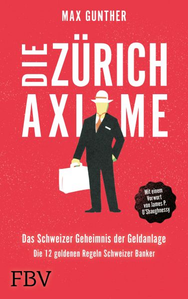 Die Zürich Axiome – Das Schweizer Geheimnis der Geldanlage