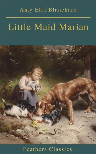Little Maid Marian (Feathers Classics)
