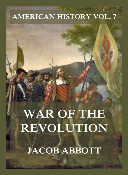 War of the Revolution (American History Vol. 7)