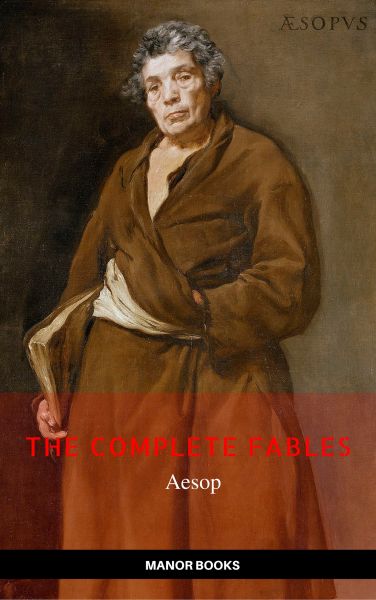 Aesop: The Complete Fables [newly updated] (Manor Books Publishing) (The Greatest Writers of All Tim