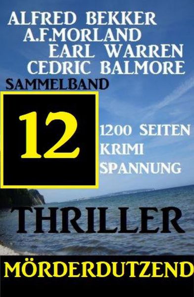 Mörderdutzend: 12 Thriller - Sammelband 1200 Seiten Krimi Spannung