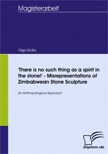 'There is no such thing as a spirit in the stone!' - Misrepresentations of Zimbabwean Stone Sculptur