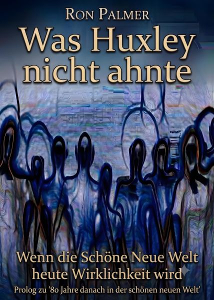 Was Huxley nicht ahnte