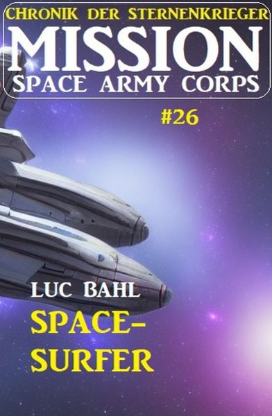 Mission Space Army Corps 26: Space-Surfer: Chronik der Sternenkrieger