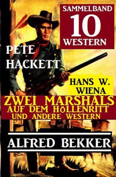Sammelband 10 Western: Zwei Marshals auf dem Höllenritt und andere Western