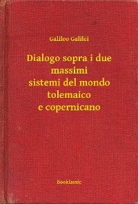 Dialogo sopra i due massimi sistemi del mondo tolemaico e copernicano