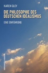 Die Philosophie des deutschen Idealismus