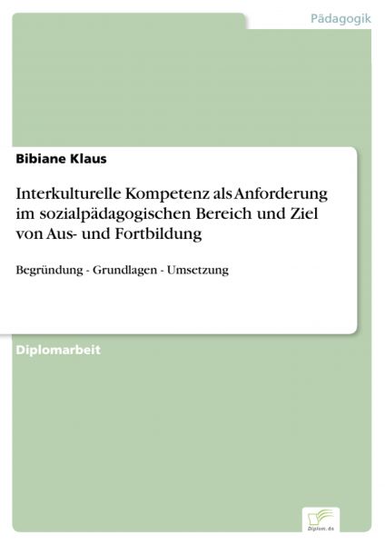 Interkulturelle Kompetenz als Anforderung im sozialpädagogischen Bereich und Ziel von Aus- und Fortb