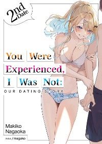 You Were Experienced, I Was Not: Our Dating Story 2nd Date (Light Novel)