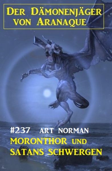 Moronthor und Satans Schergen: Der Dämonenjäger von Aranaque 237