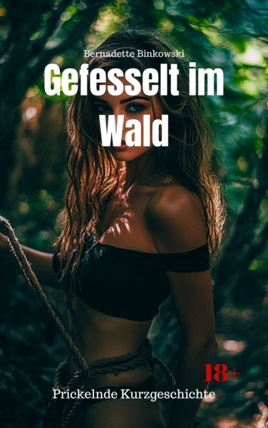 Gefesselt im Wald