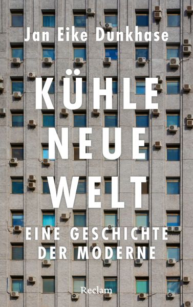 Kühle neue Welt. Eine Geschichte der Moderne