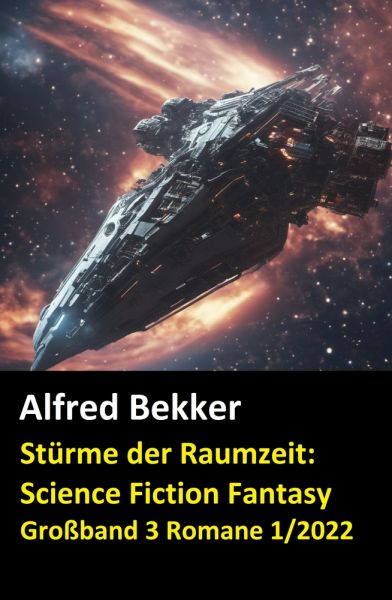 Stürme der Raumzeit: Science Fiction Fantasy Großband 3 Romane 1/2022