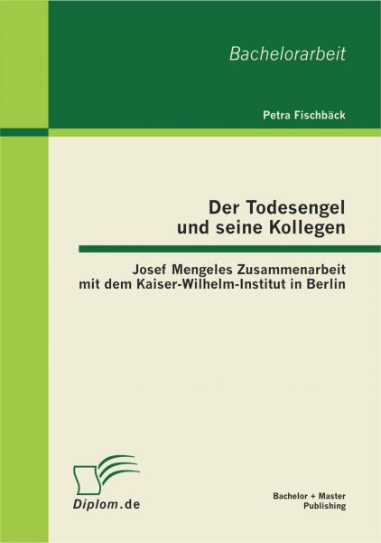 Der Todesengel und seine Kollegen: Josef Mengeles Zusammenarbeit mit dem Kaiser-Wilhelm-Institut in