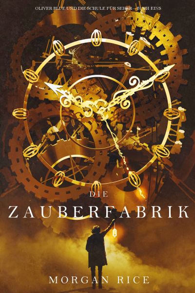 Die Zauberfabrik (Oliver Blue und die Schule für Seher — Buch Eins)