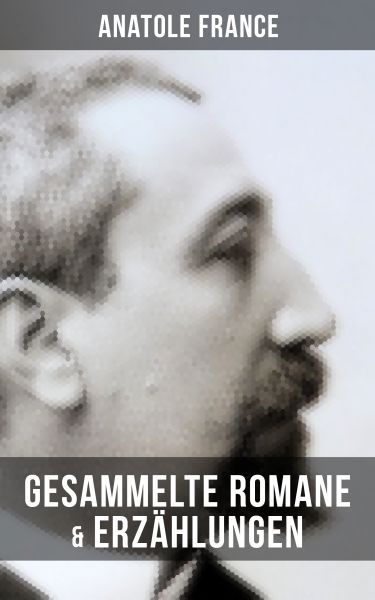 Gesammelte Romane & Erzählungen von Anatole France