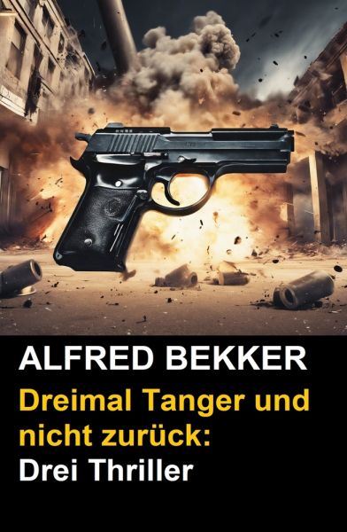 Dreimal Tanger und nicht zurück: Drei Thriller