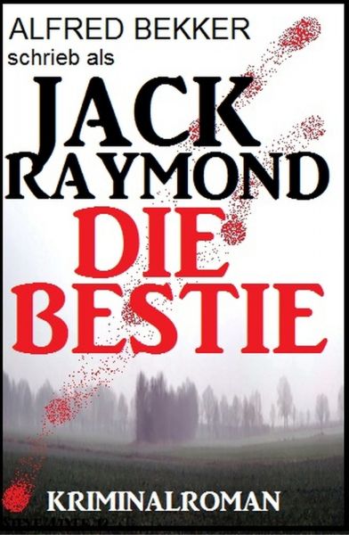 Jack Raymond - Die Bestie: Kriminalroman