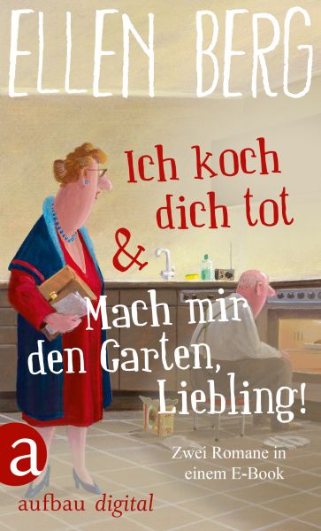 Ich koch dich tot & Mach mir den Garten, Liebling!