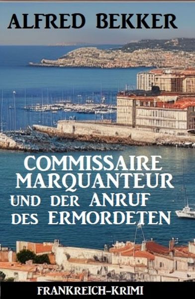 Commissaire Marquanteur und der Anruf des Ermordeten: Frankreich Krimi