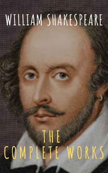 The Complete Works of William Shakespeare: Illustrated edition (37 plays, 160 sonnets and 5 Poetry B