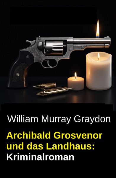 Archibald Grosvenor und das Landhaus: Kriminalroman