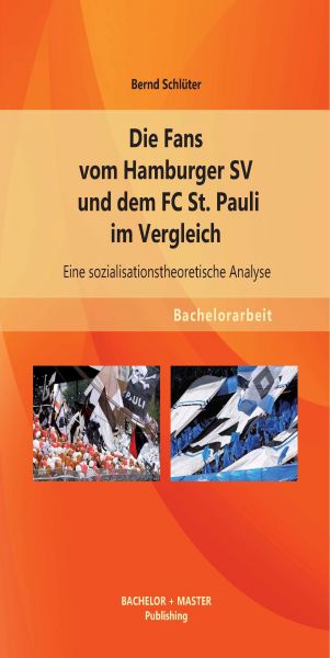 Die Fans vom Hamburger SV und dem FC St. Pauli im Vergleich: Eine sozialisationstheoretische Analyse