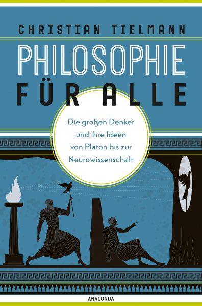 Philosophie für alle. Die großen Denker und ihre Ideen von Platon bis zur Neurowissenschaft