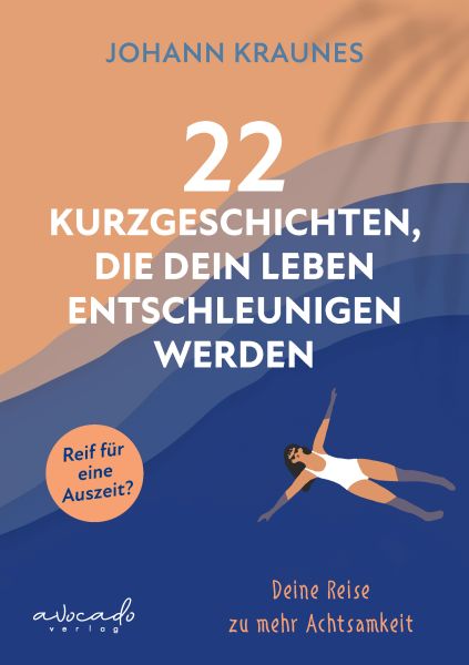 22 Kurzgeschichten, die dein Leben entschleunigen werden